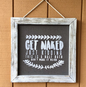 Framed Silkscreen Sayings- Get Naked