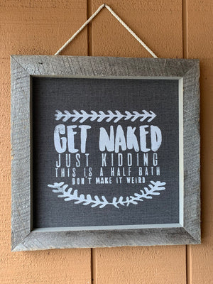 Framed Silkscreen Sayings- Get Naked